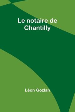 portada Le notaire de Chantilly (en Francés)