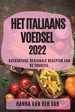 portada Het Italiaans Voedsel 2022: Authentieke Regionale Recepten Van de Traditie