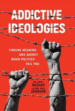 portada Addictive Ideologies: Finding Meaning and Agency When Politics Fail You (en Inglés)