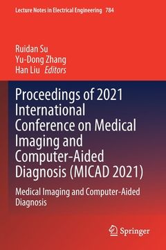 portada Proceedings of 2021 International Conference on Medical Imaging and Computer-Aided Diagnosis (Micad 2021): Medical Imaging and Computer-Aided Diagnosi (in English)
