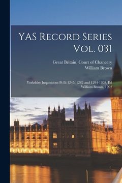 portada YAS Record Series Vol. 031: Yorkshire Inquisitions Pt iii 1245, 1282 and 1294-1303, Ed William Brown, 1902