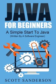 portada Java For Beginners: A Simple Start To Java Programming (Written By A Software Engineer) (en Inglés)