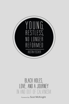 portada Young, Restless, No Longer Reformed: Black Holes, Love, and a Journey in and Out of Calvinism (en Inglés)