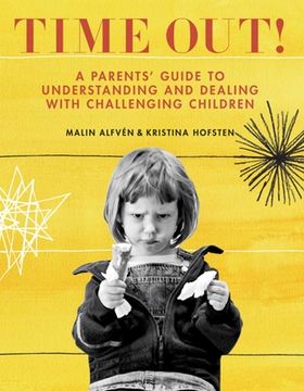 portada Time Out!: A Parents' Guide to Understanding and Dealing with Challenging Children (en Inglés)