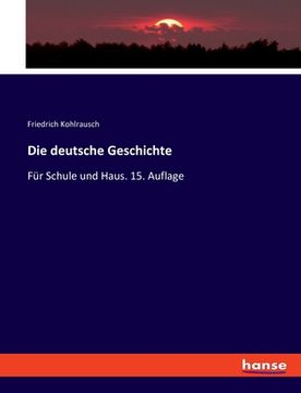 portada Die deutsche Geschichte: Für Schule und Haus. 15. Auflage (en Alemán)