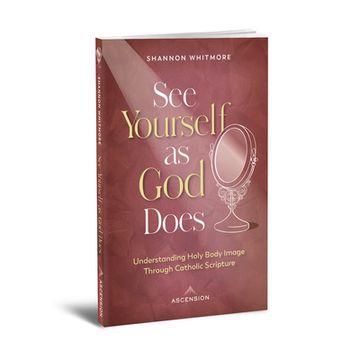 portada See Yourself as God Does: Understanding Holy Body Image Through Catholic Scripture (en Inglés)