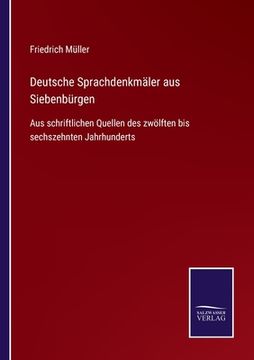 portada Deutsche Sprachdenkmäler aus Siebenbürgen: Aus schriftlichen Quellen des zwölften bis sechszehnten Jahrhunderts (in German)