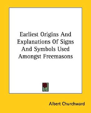 portada earliest origins and explanations of signs and symbols used amongst freemasons (en Inglés)