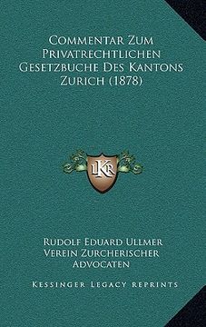 portada Commentar Zum Privatrechtlichen Gesetzbuche Des Kantons Zurich (1878) (en Alemán)