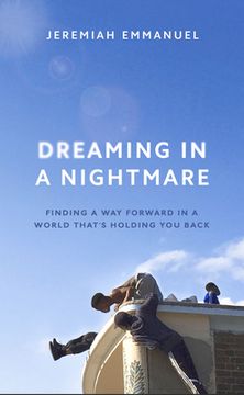 portada Dreaming in a Nightmare: Finding a Way Forwards in a World That's Holding You Back (en Inglés)
