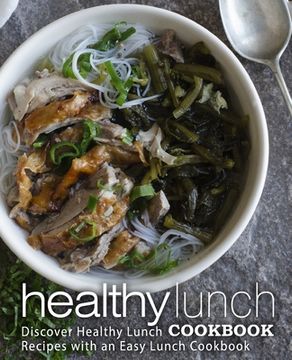 portada Healthy Lunch Cookbook: Discover Healthy Lunch Recipes with an Easy Lunch Cookbook (in English)