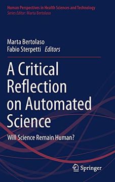 portada A Critical Reflection on Automated Science: Will Science Remain Human? (Human Perspectives in Health Sciences and Technology) 