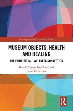 portada Museum Objects, Health and Healing: The Relationship Between Exhibitions and Wellness (Routledge Research in Museum Studies) 