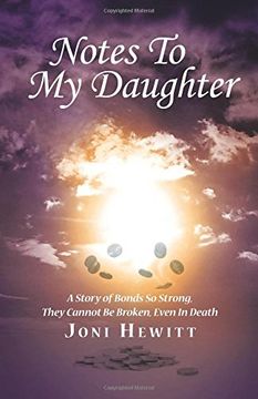 portada Notes To My Daughter: A Story of Bonds So Strong, They Cannot Be Broken, Even In Death