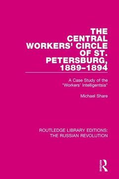 portada The Central Workers' Circle of St. Petersburg, 1889-1894: A Case Study of the Workers' Intelligentsia (en Inglés)