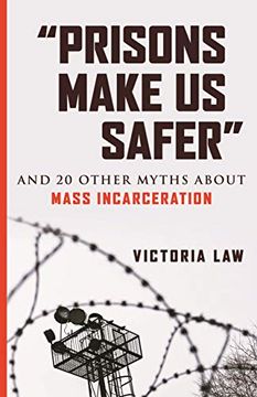 portada “Prisons Make us Safer”: And 20 Other Myths About Mass Incarceration (Myths Made in America) (en Inglés)