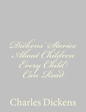 portada Dickens' Stories About Children Every Child Can Read (in English)