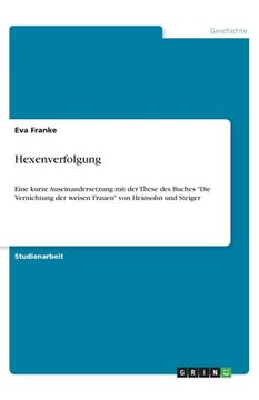 portada Hexenverfolgung: Eine kurze Auseinandersetzung mit der These des Buches Die Vernichtung der weisen Frauen von Heinsohn und Steiger (en Alemán)