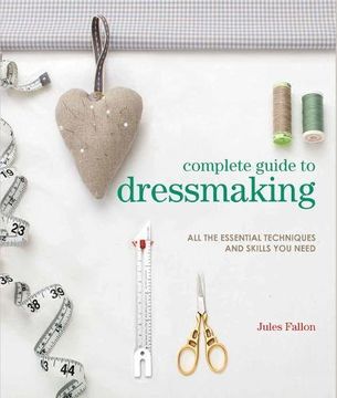 portada Complete Guide to Dressmaking: All the Essential Techniques and Skills You Need