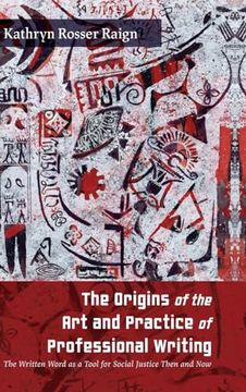 portada The Origins of the art and Practice of Professional Writing: The Written Word as a Tool for Social Justice Then and now (Suny Studies in Technical Communication) (in English)