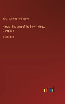 portada Harold; The Last of the Saxon Kings, Complete: in large print (en Inglés)