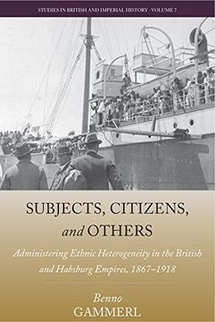 portada Subjects, Citizens, and Others: Administering Ethnic Heterogeneity in the British and Habsburg Empires, 1867-1918 (Studies in British and Imperial History) (en Inglés)