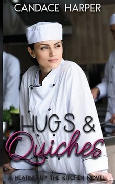 portada Hugs And Quiches: A Heating Up the Kitchen Novel (en Inglés)