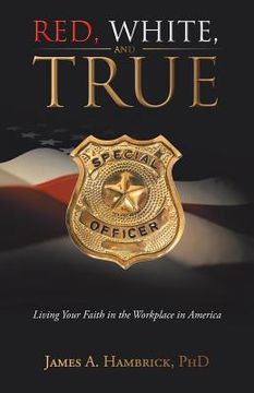 portada Red, White, and True: Living Your Faith in the Workplace in America (in English)