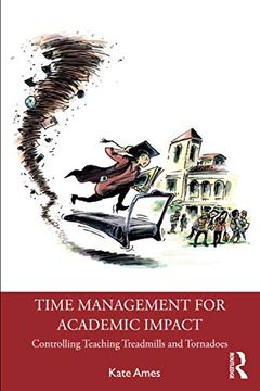 portada Time Management for Academic Impact: Controlling Teaching Treadmills and Tornadoes 