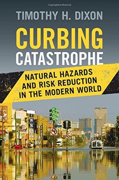 portada Curbing Catastrophe: Natural Hazards and Risk Reduction in the Modern World