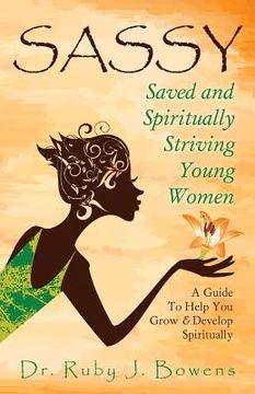 portada SASSY - Saved and Spiritually-Striving Young Women: A guide to help you grow and develop spiritually (en Inglés)