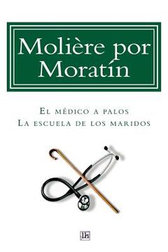 portada Moliere Por Moratin: El Medico A Palos Y La Escuela De Los Maridos (lecturas Hispanicas) (spanish Edition)