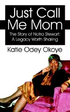 portada just call me mom: the story of notra stewart: a legacy worth sharing (in English)