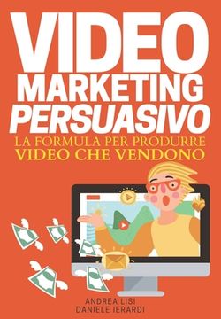 portada Video Marketing Persuasivo: La formula per produrre video che vendono (en Italiano)