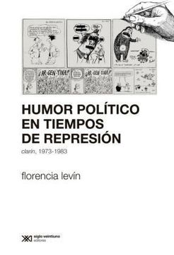portada Humor Politico en Tiempos de Represion Clarin 1973-1983 (in Spanish)
