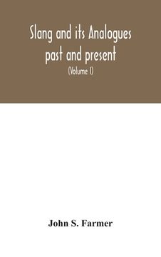 portada Slang and its analogues past and present. A dictionary, historical and comparative of the heterodox speech of all classes of society for more than thr (en Inglés)