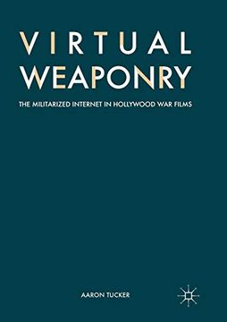 portada Virtual Weaponry: The Militarized Internet in Hollywood war Films (en Inglés)