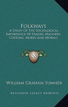 portada folkways: a study of the sociological importance of usages, manners, customs, mores and morals (en Inglés)