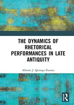 portada The Dynamics of Rhetorical Performances in Late Antiquity (in English)