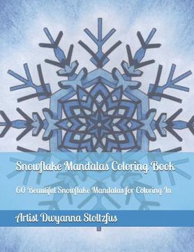 portada Snowflake Mandalas Coloring Book: 60 Beautiful Snowflake Mandalas for Coloring in (en Inglés)