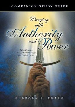 portada praying with authority and power: taking dominion through scriptural prayers and prophetic decrees (in English)