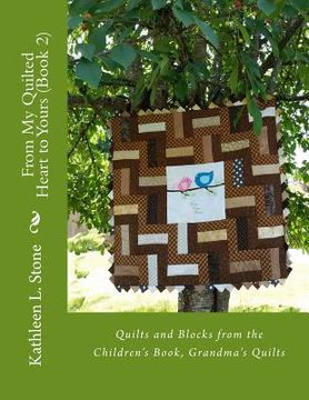 portada From My Quilted Heart to Yours (Book 2): Quilts and Blocks from the Children's Book, Grandma's Quilts