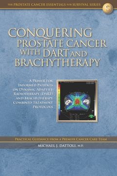 portada Conquering Prostate Cancer with DART and Brachytherapy: A Primer for Informed Patients on Dynamic Adaptive Radiotherapy (DART) and Brachytherapy Combi (en Inglés)