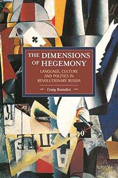 portada The Dimensions of Hegemony: Language, Culture and Politics in Revolutionary Russia (Historical Materialism)