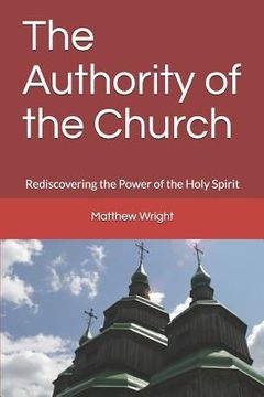 portada The Authority of the Church: Rediscovering the Power of the Holy Spirit (in English)