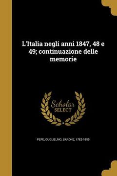 portada L'Italia negli anni 1847, 48 e 49; continuazione delle memorie (in Italian)