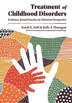 portada Treatment of Childhood Disorders: Evidence-Based Practice in Christian Perspective (Christian Association for Psychological Studies Books) (en Inglés)
