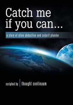 portada Catch Me If You Can . . .: A Story of Alien Abduction and Culprit Plunder (en Inglés)