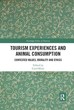 portada Tourism Experiences and Animal Consumption: Contested Values, Morality and Ethics (Routledge Research in the Ethics of Tourism Series) (en Inglés)