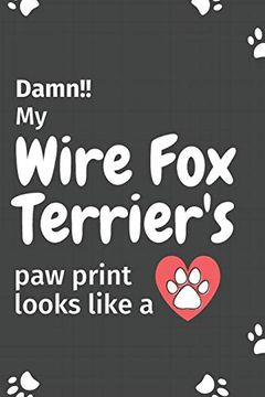 portada Damn! My Wire fox Terrier's paw Print Looks Like a: For Wire fox Terrier dog Fans 